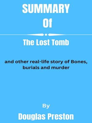 cover image of Summary  of  the Lost Tomb  and other real-life story of Bones, burials and murder   by Douglas Preston
